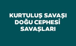 Kurtuluş Savaşı Doğu Cephesi Savaşları
