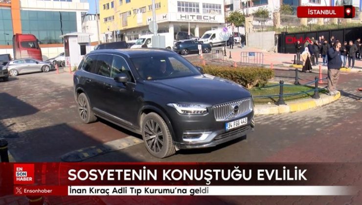 Sosyetenin konuştuğu evlilik: İnan Kıraç Adli Tıp Kurumu’na geldi