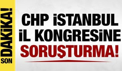 CHP İstanbul İl Kongresine soruşturma başlatıldı!