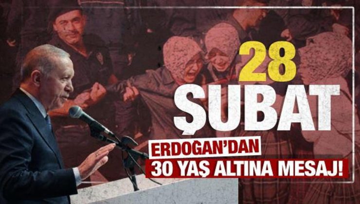 Cumhurbaşkanı Erdoğan’dan 30 yaş altına ’28 Şubat’ mesajı