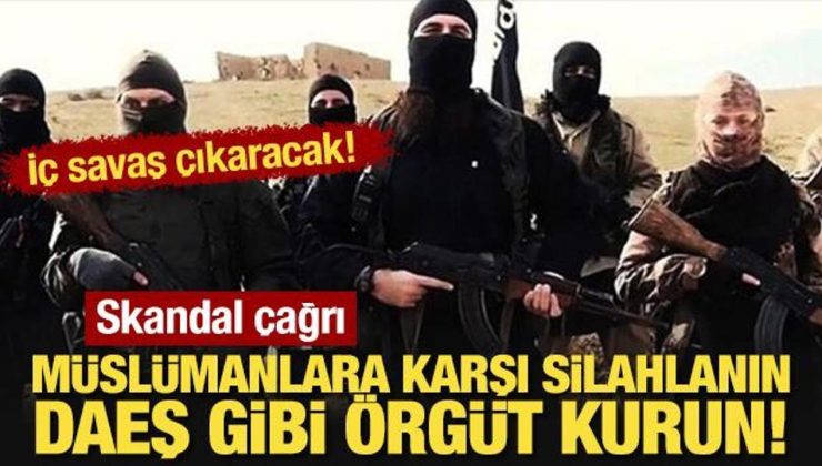 İç savaş çıkaracak! Skandal çağrı: Müslümanlara karşı silahlanın, DAEŞ gibi örgüt kurun!