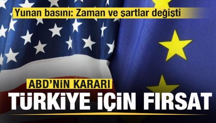 Yunan basınında flaş haber! ABD’nin kararı Türkiye için bir fırsat